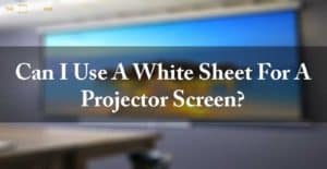 Can I use a white sheet for a projector screen