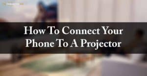how to connect your phone to a projector
