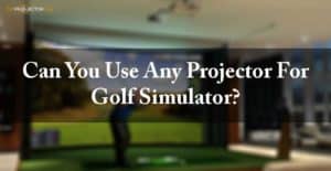 Can you use any projector for golf simulator