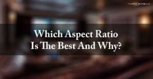 Which aspect ratio is the best and why