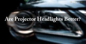 are projector headlights better