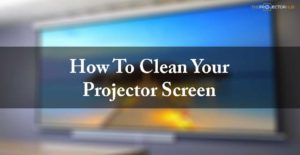 How to clean your projector screen