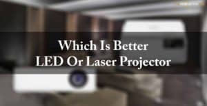 Which Is Better LED Or Laser Projector