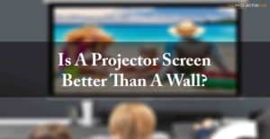 Is A Projector Screen Better Than A Wall